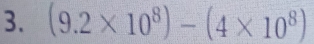 (9.2* 10^8)-(4* 10^8)