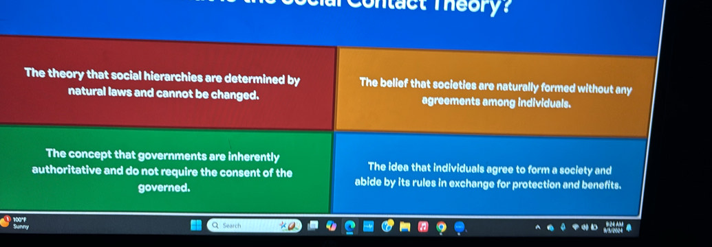 ntact Theory?
The theory that social hierarchies are determined by The belief that societies are naturally formed without any
natural laws and cannot be changed. agreements among individuals.
The concept that governments are inherently
The idea that individuals agree to form a society and
authoritative and do not require the consent of the abide by its rules in exchange for protection and benefits.
governed.
Q Search