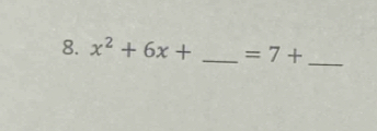 x^2+6x+ _  =7+ _ 