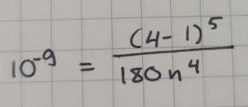 10^(-9)=frac (4-1)^5180n^4