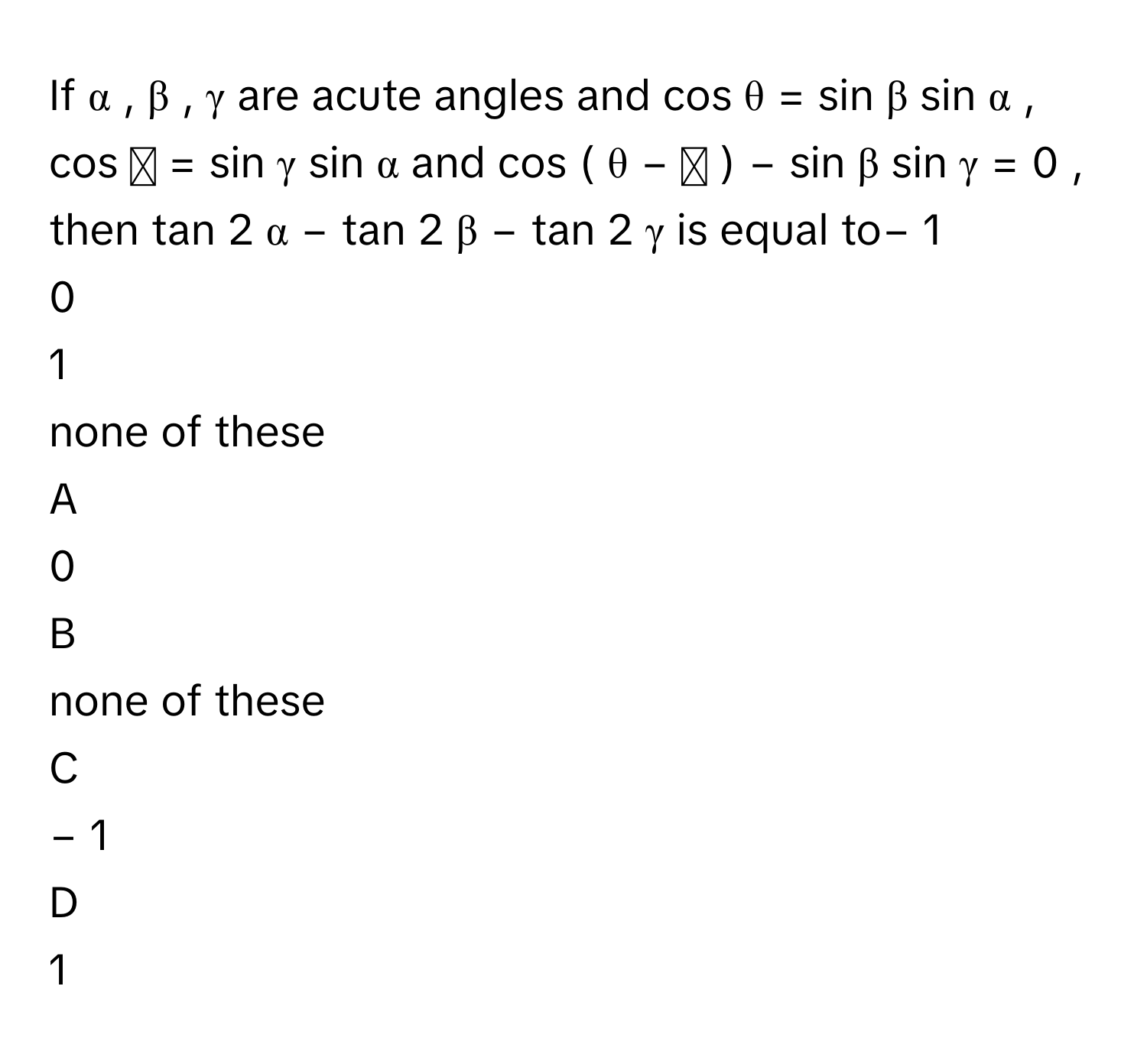 Solved: If α , β , γ are acute angles and cos θ = sin β sin α , c [Math]