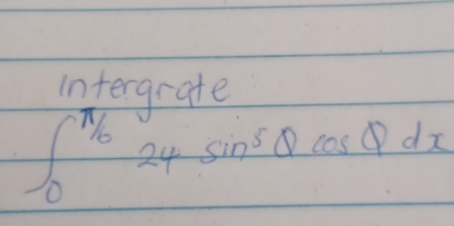 intergrate
∈t _0^((π /6)24sin ^5)θ cos θ dx