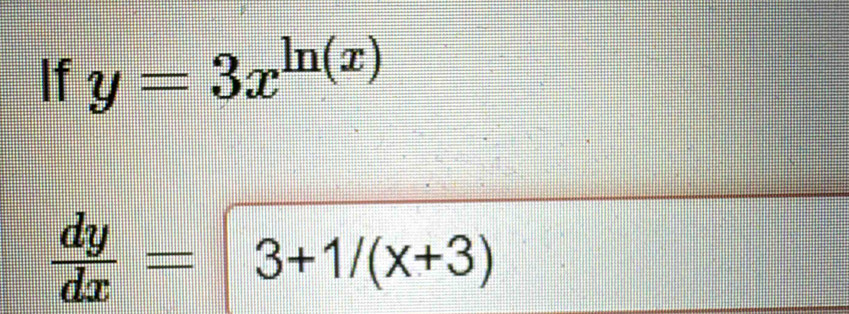 If y=3x^(ln (x))
 dy/dx = 3+1/(x+3)