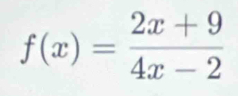 f(x)= (2x+9)/4x-2 