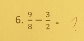  9/8 - 3/2 =