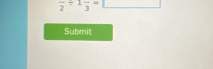 frac 2/ 1frac 3=L
_  
Submit