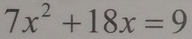 7x^2+18x=9