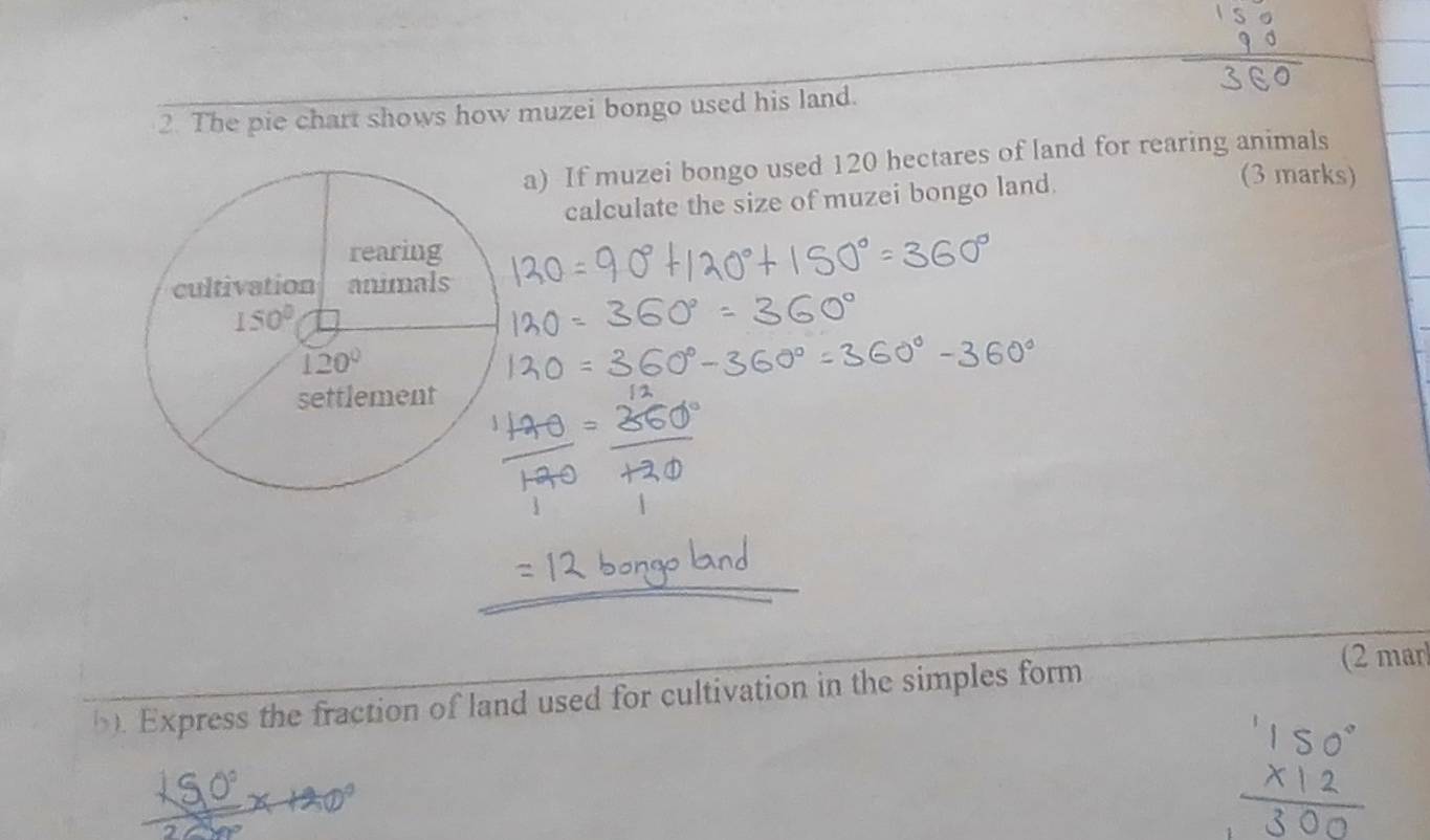 The pie chart shows how muzei bongo used his land.
a) If muzei bongo used 120 hectares of land for rearing animals
calculate the size of muzei bongo land.
(3 marks)
b). Express the fraction of land used for cultivation in the simples form
(2 mar