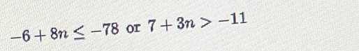 -6+8n≤ -78 (T 7+3n>-11