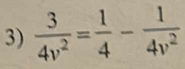  3/4v^2 = 1/4 - 1/4v^2 