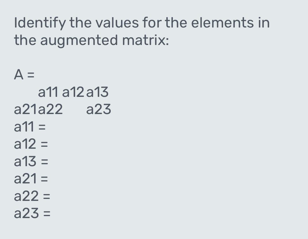 Solved: Identify the values for the elements in the augmented matrix: A ...