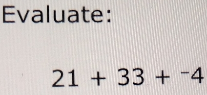 Evaluate:
21+33+^-4