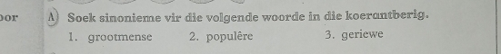 or A Soek sinonieme vir die volgende woorde in die koerantberig. 
1. grootmense 2. populêre 3. geriewe