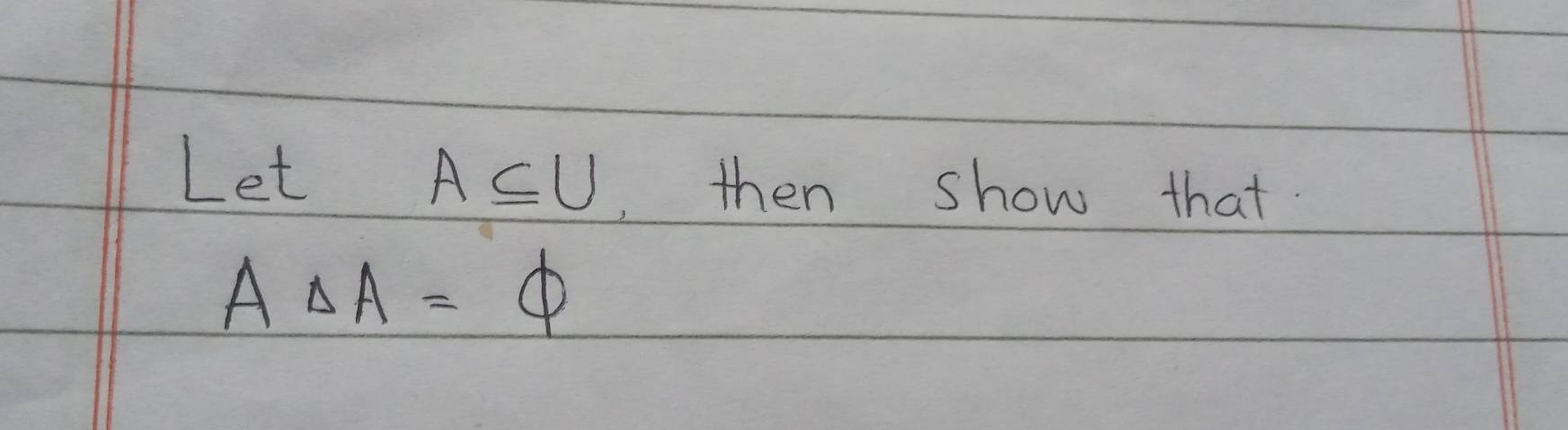 A⊂eq U
Let then show that.
ADelta A=Phi