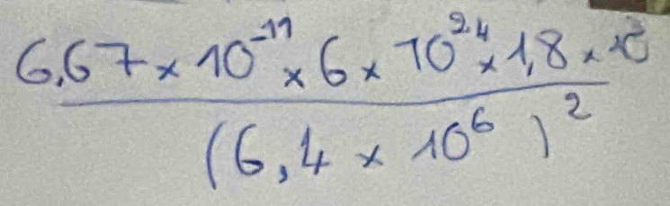 frac 6.67* 10^(-11)* 6* 10^(24)* 18* 8(6.4* 10^6)^2