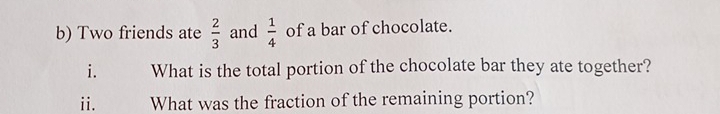 Solved: Two friends ate 2/3 and 1/4 of a bar of chocolate. i. What is ...