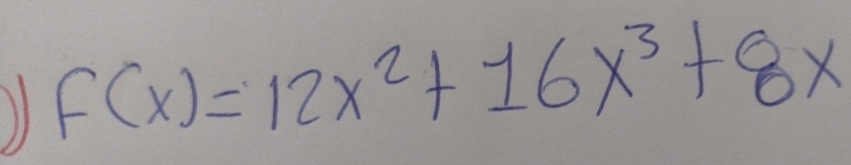 F(x)=12x^2+16x^3+8x