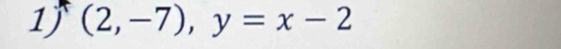 1j (2,-7), y=x-2