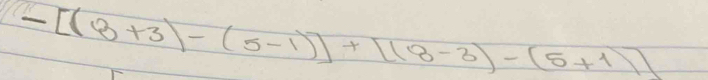 -[(8+3)-(5-1)]+[(8-3)-(5+1)]