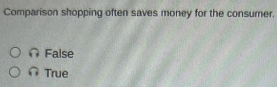 Comparison shopping often saves money for the consumer.
False
True