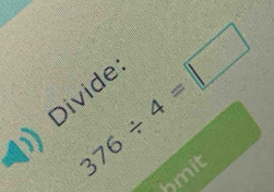 376/ 4=□
Divide 
hmit