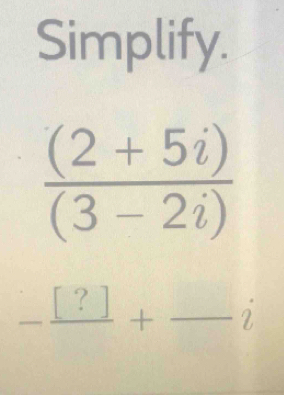 Simplify.
_ frac [?]+ _ □ .