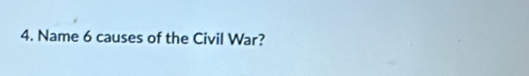 Name 6 causes of the Civil War?