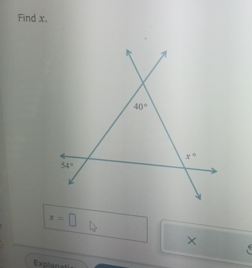 Find x.
x=□
× <
Explanatic