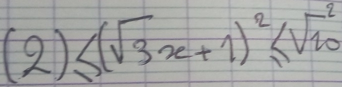 (2)≤ (sqrt(3)x+1)^2≤ sqrt (10)^2