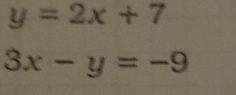 y=2x+7
3x-y=-9