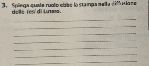 Spiega quale ruolo ebbe la stampa nella diffusione 
delle Tesí di Lutero. 
_ 
_ 
_ 
_ 
_ 
_ 
_