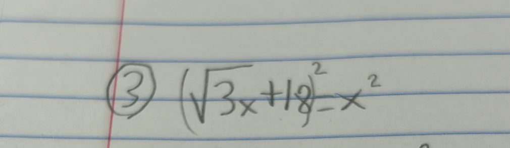 ③ (sqrt(3x)+18)^2=x^2