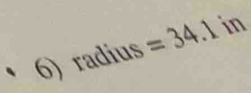 6) radius =34.1 in