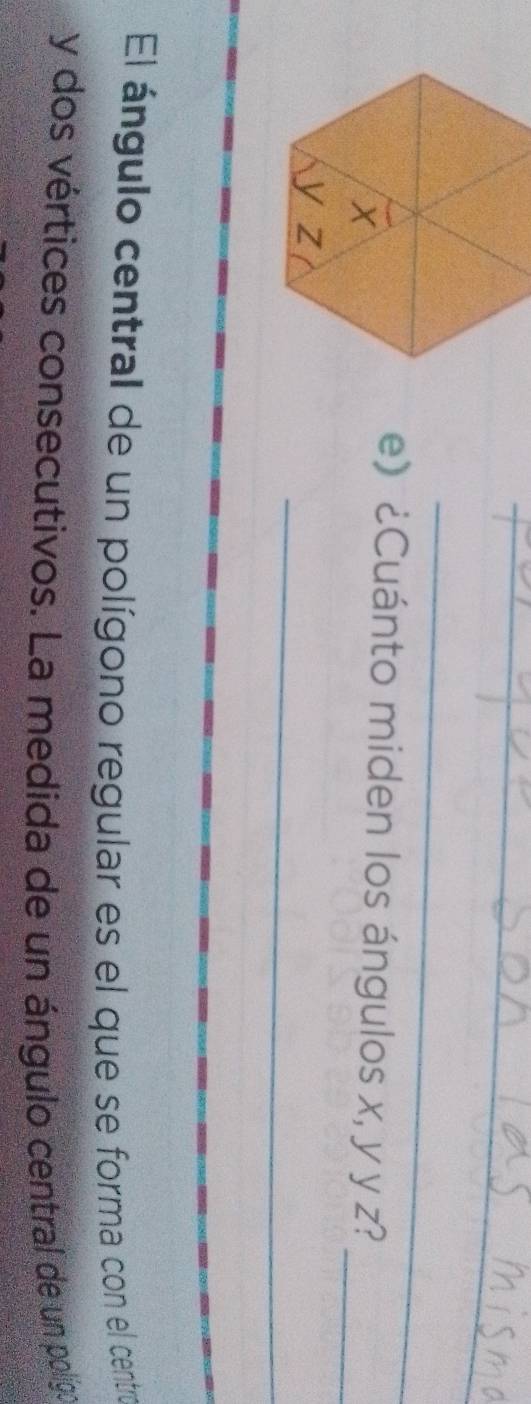 ¿Cuánto miden los ángulos x, y y z? 
_ 
El ángulo central de un polígono regular es el que se forma con el centro
y dos vértices consecutivos. La medida de un ángulo central de un poligo