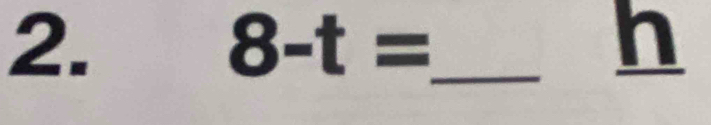 8-t= _
h