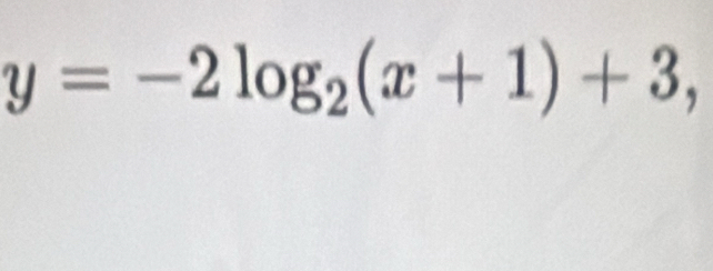 y=-2log _2(x+1)+3,