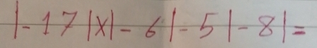 |-17|x|-6|-5|-8|=