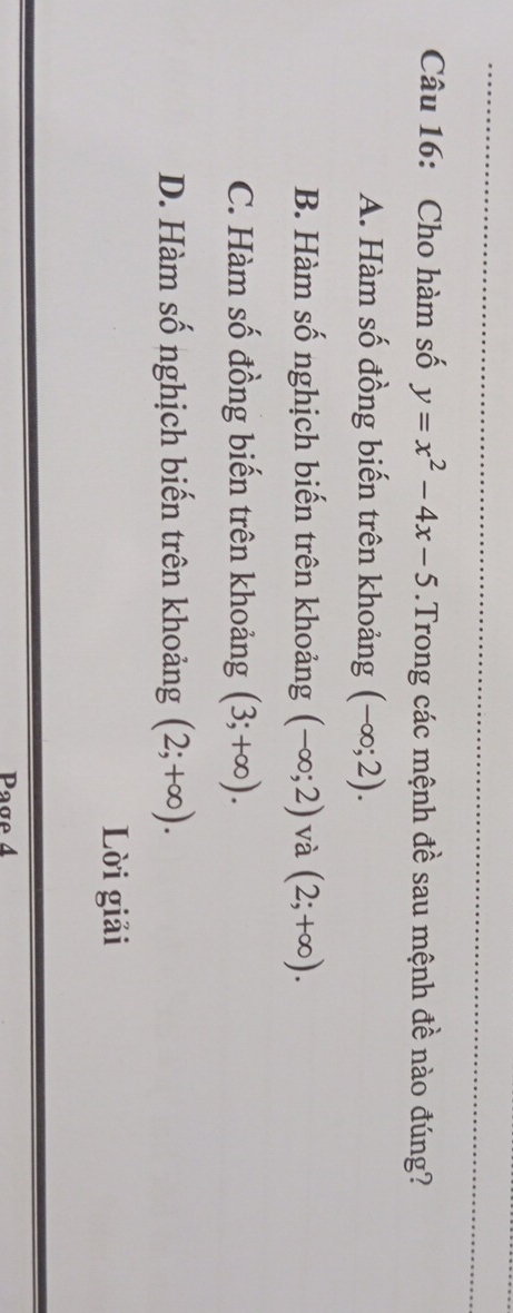 Cho hàm số y=x^2-4x-5.Trong các mệnh đề sau mệnh đề nào đúng?
A. Hàm số đồng biến trên khoảng (-∈fty ;2).
B. Hàm số nghịch biến trên khoảng (-∈fty ;2) và (2;+∈fty ).
C. Hàm số đồng biến trên khoảng (3;+∈fty ).
D. Hàm số nghịch biến trên khoảng (2;+∈fty ). 
Lời giải
Page 4