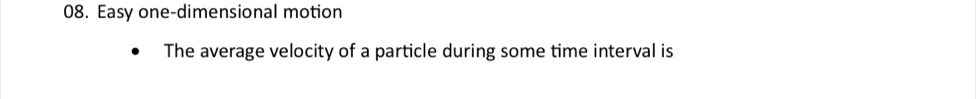 Easy one-dimensional motion 
The average velocity of a particle during some time interval is