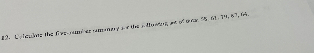 Calculate the five-number summary for the following set of data: 58, 61, 79, 87, 64.