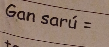 Gan sarú =