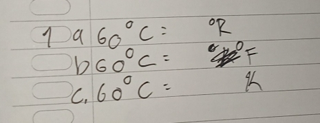 960°C= ^circ R
b 60°C= O F 
C. 60°C=