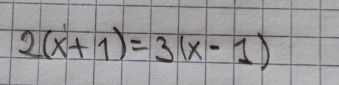 2(x+1)=3(x-1)