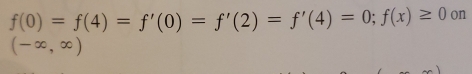 f(0)=f(4)=f'(0)=f'(2)=f'(4)=0; f(x)≥ 0 on
(-∈fty ,∈fty )