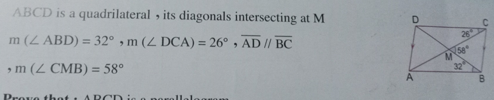 ABCD is a quadrilateral , its diagonals intersecting at M
m(∠ ABD)=32°,m(∠ DCA)=26°,overline AD//overline BC
,m(∠ CMB)=58°