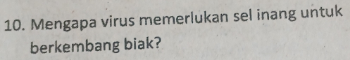 Mengapa virus memerlukan sel inang untuk 
berkembang biak?