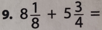 8 1/8 +5 3/4 =