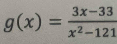 g(x)= (3x-33)/x^2-121 