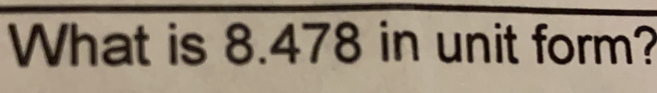 What is 8.478 in unit form?