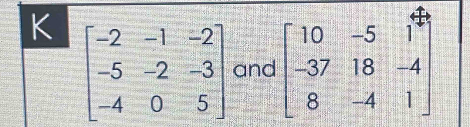 beginbmatrix 10&-5&1 -37&18&-4 8&-4&1endbmatrix
and